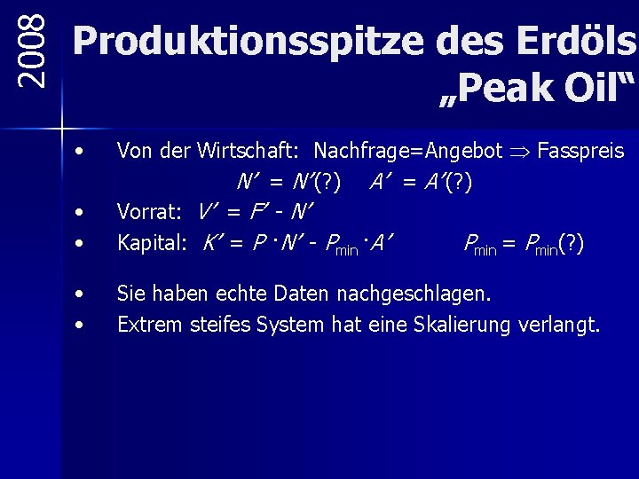 2008 Produktionsspitze des Erdöls „Peak Oil“ • • • Von der Wirtschaft: Nachfrage=Angebot Fasspreis