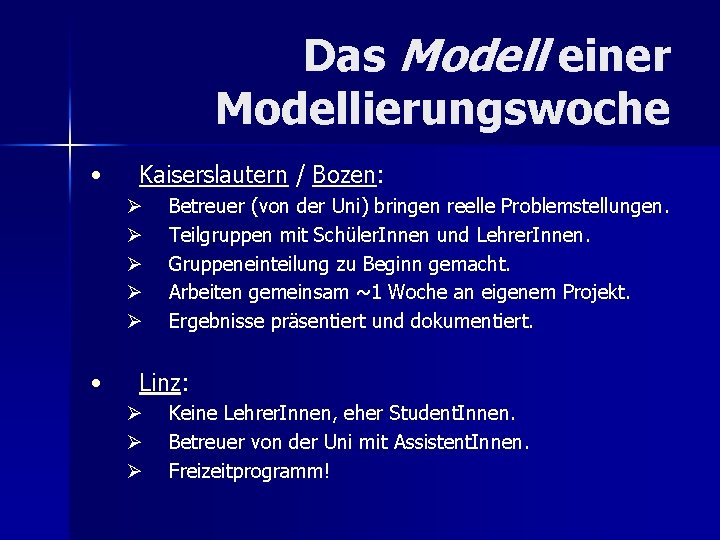 Das Modell einer Modellierungswoche • Kaiserslautern / Bozen: Ø Ø Ø • Betreuer (von