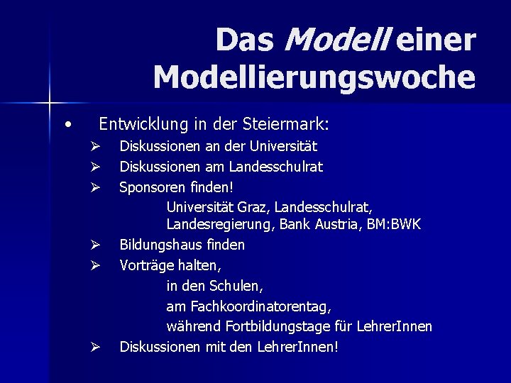 Das Modell einer Modellierungswoche • Entwicklung in der Steiermark: Ø Ø Ø Diskussionen an