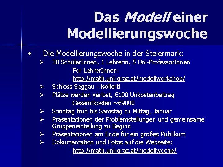 Das Modell einer Modellierungswoche • Die Modellierungswoche in der Steiermark: Ø Ø Ø Ø