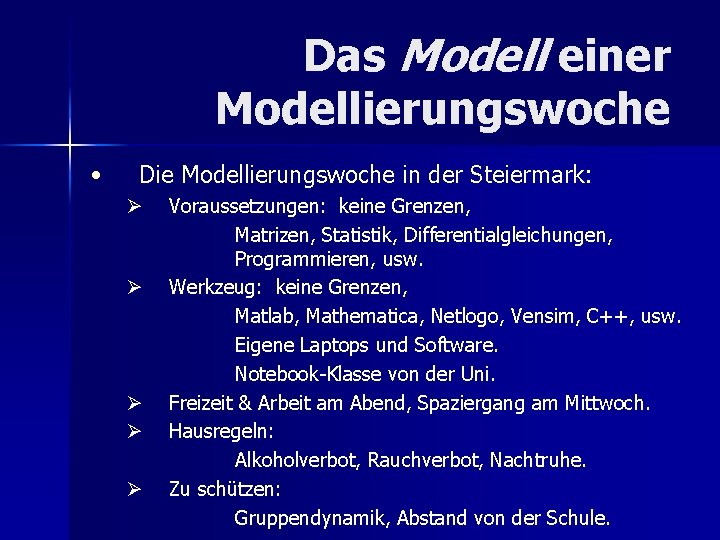 Das Modell einer Modellierungswoche • Die Modellierungswoche in der Steiermark: Ø Ø Ø Voraussetzungen: