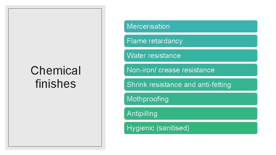 Mercerisation Flame retardancy Water resistance Chemical finishes Non-iron/ crease resistance Shrink resistance and anti-felting