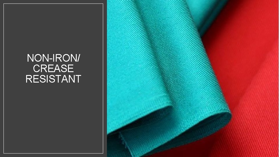 NON-IRON/ CREASE RESISTANT 