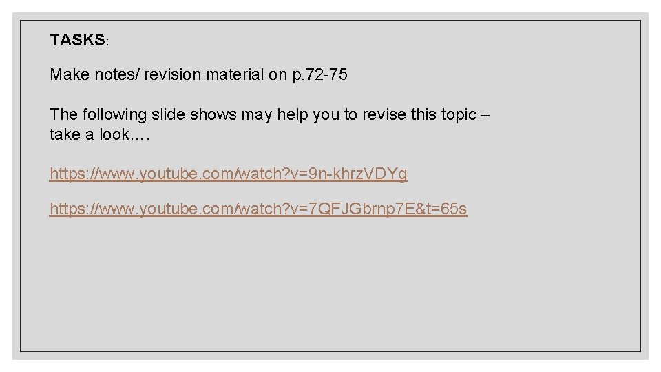 TASKS: Make notes/ revision material on p. 72 -75 The following slide shows may