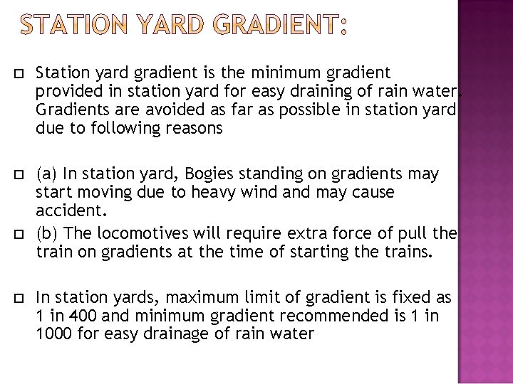  Station yard gradient is the minimum gradient provided in station yard for easy