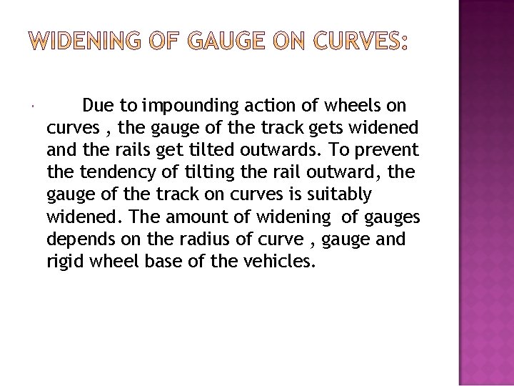  Due to impounding action of wheels on curves , the gauge of the