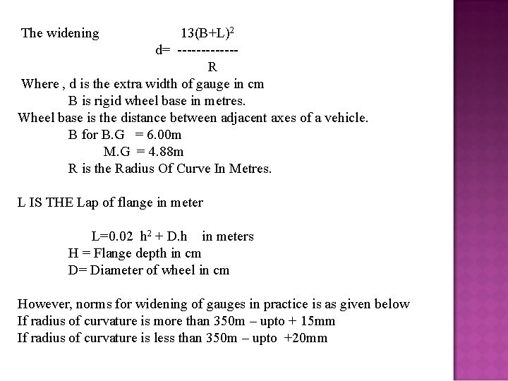 The widening 13(B+L)2 d= ------R Where , d is the extra width of gauge