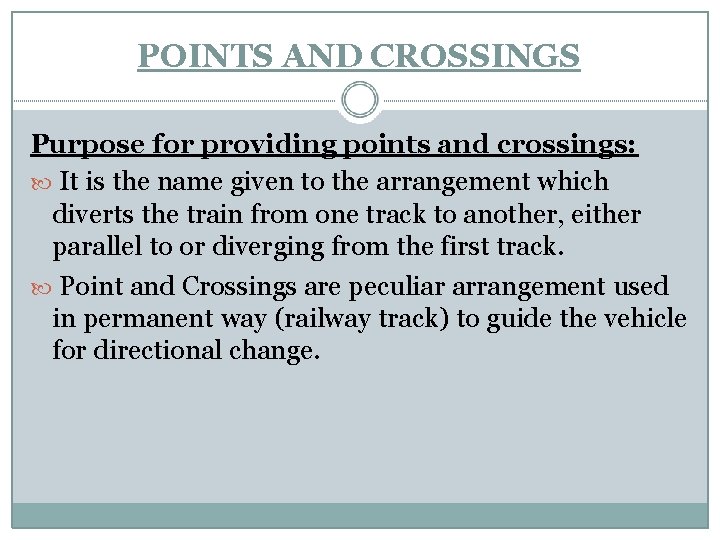 POINTS AND CROSSINGS Purpose for providing points and crossings: It is the name given