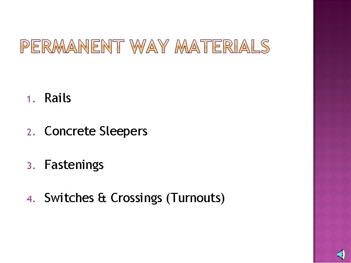 1. Rails 2. Concrete Sleepers 3. Fastenings 4. Switches & Crossings (Turnouts) 