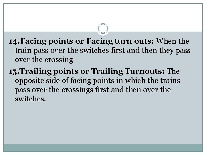 14. Facing points or Facing turn outs: When the train pass over the switches