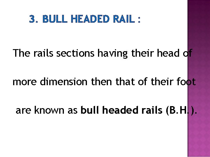 3. BULL HEADED RAIL : The rails sections having their head of more dimension