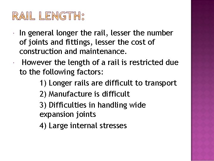  In general longer the rail, lesser the number of joints and fittings, lesser