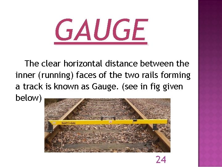 GAUGE The clear horizontal distance between the inner (running) faces of the two rails