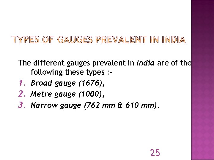The different gauges prevalent in India are of the following these types : 1.