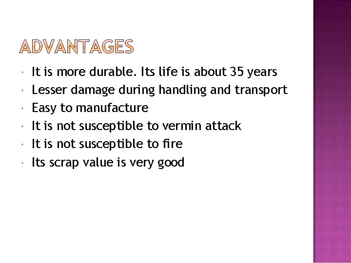  It is more durable. Its life is about 35 years Lesser damage during