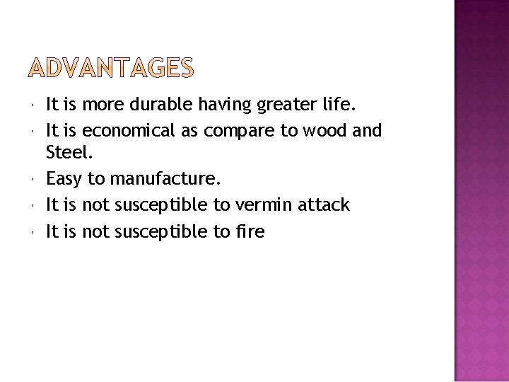  It is more durable having greater life. It is economical as compare to