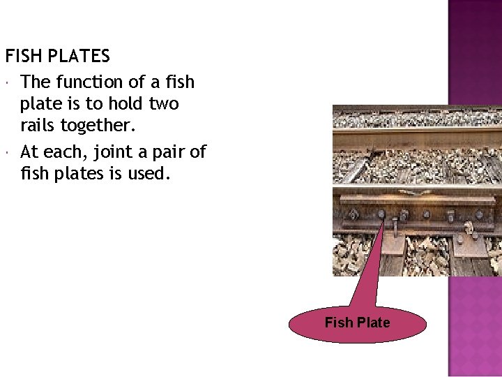 FISH PLATES The function of a fish plate is to hold two rails together.