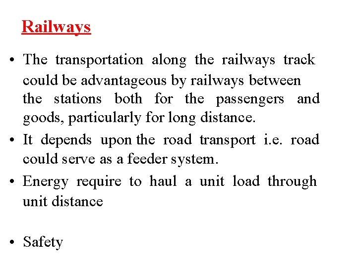 Railways • The transportation along the railways track could be advantageous by railways between