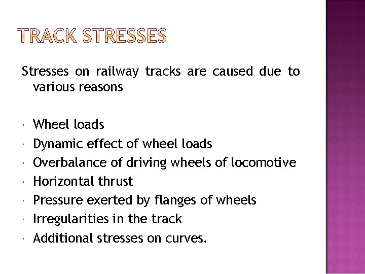 Stresses on railway tracks are caused due to various reasons Wheel loads Dynamic effect