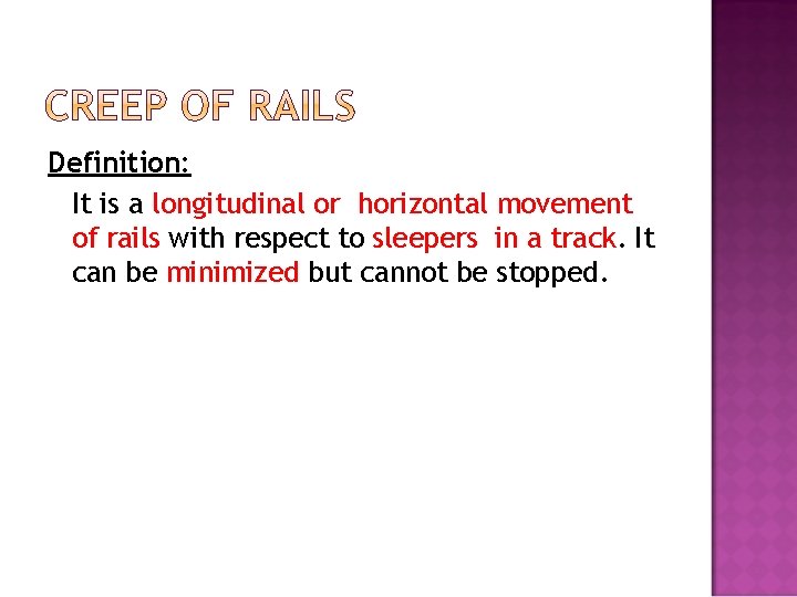 Definition: It is a longitudinal or horizontal movement of rails with respect to sleepers