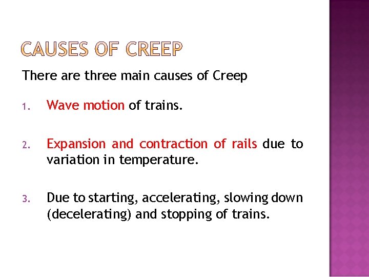 There are three main causes of Creep 1. Wave motion of trains. 2. Expansion