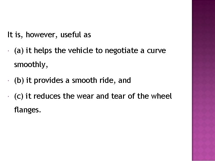 It is, however, useful as (a) it helps the vehicle to negotiate a curve