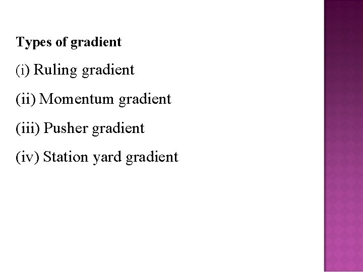 Types of gradient (i) Ruling gradient (ii) Momentum gradient (iii) Pusher gradient (iv) Station