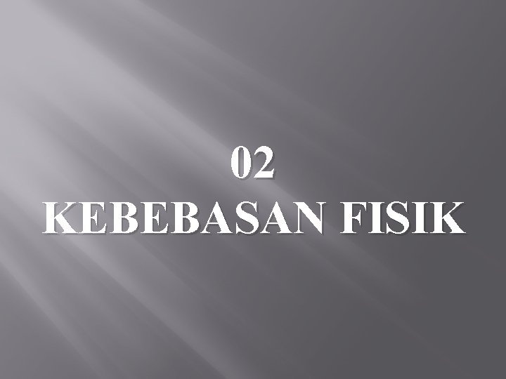 02 KEBEBASAN FISIK 