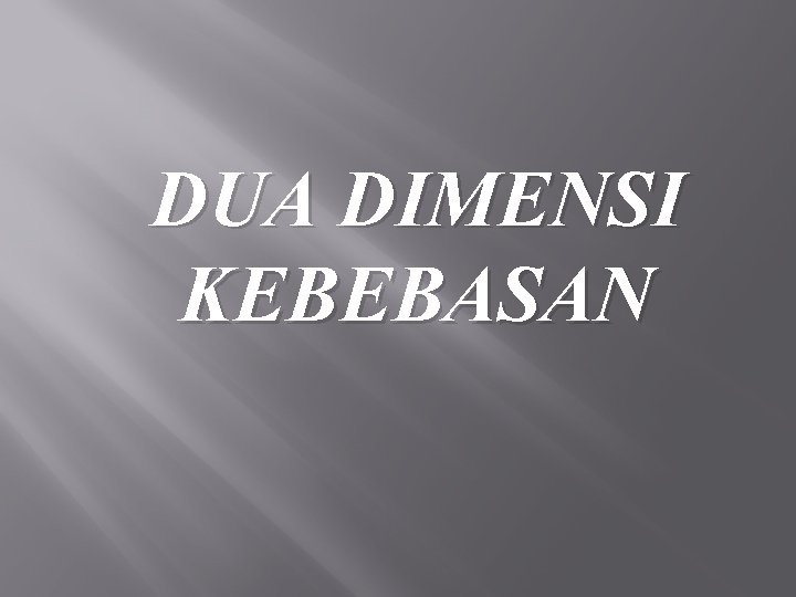 DUA DIMENSI KEBEBASAN 