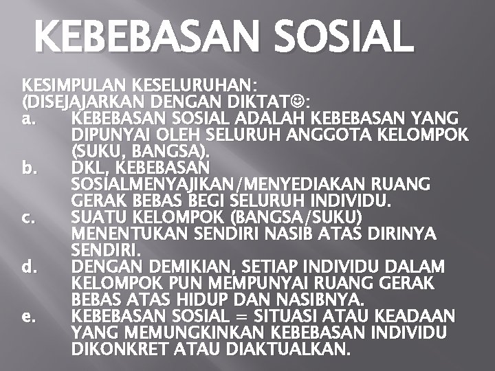 KEBEBASAN SOSIAL KESIMPULAN KESELURUHAN: (DISEJAJARKAN DENGAN DIKTAT : a. KEBEBASAN SOSIAL ADALAH KEBEBASAN YANG