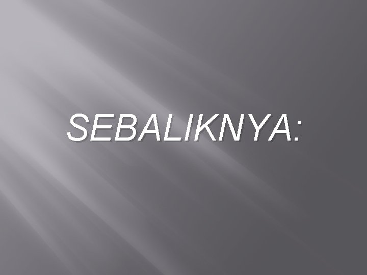 SEBALIKNYA: 