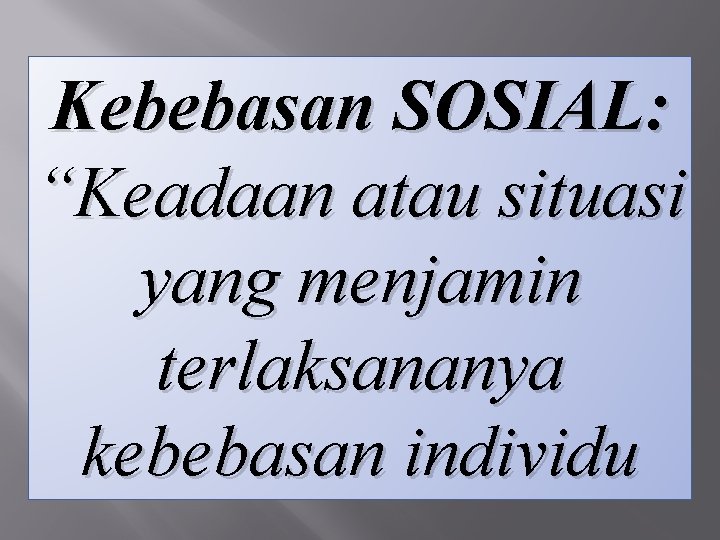 Kebebasan SOSIAL: “Keadaan atau situasi yang menjamin terlaksananya kebebasan individu 