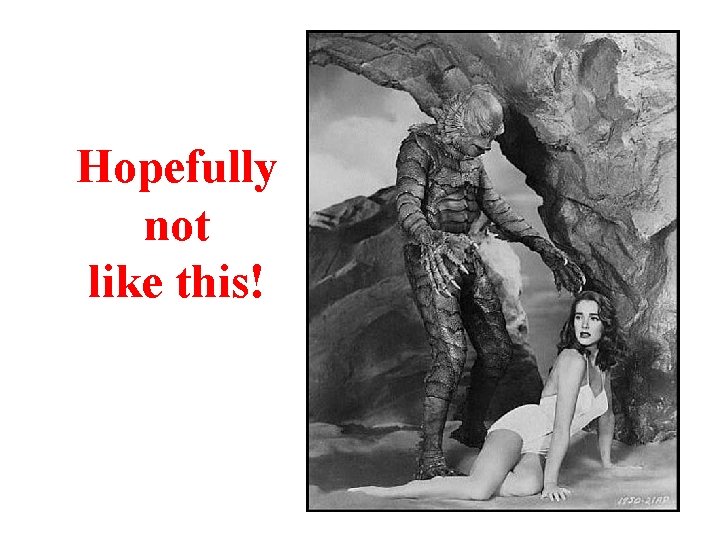 Hopefully not like this! 