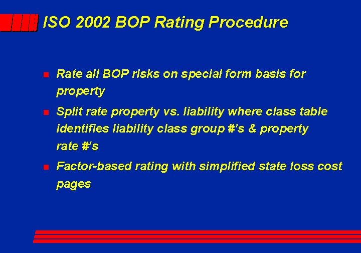 ISO 2002 BOP Rating Procedure n Rate all BOP risks on special form basis
