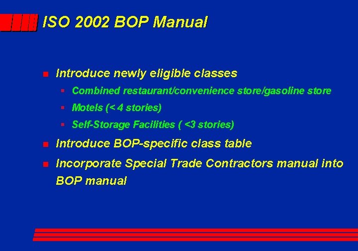 ISO 2002 BOP Manual n Introduce newly eligible classes § Combined restaurant/convenience store/gasoline store