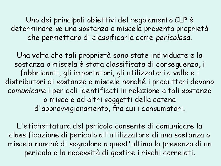 Uno dei principali obiettivi del regolamento CLP è determinare se una sostanza o miscela