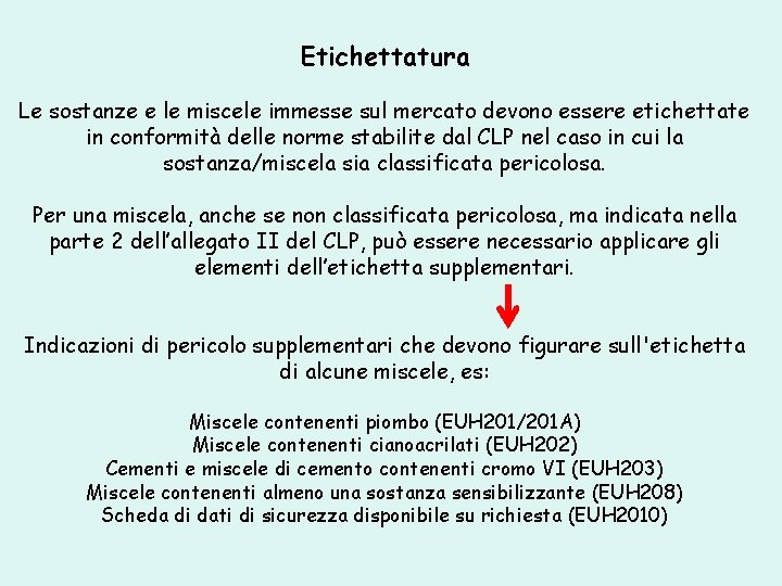 Etichettatura Le sostanze e le miscele immesse sul mercato devono essere etichettate in conformità