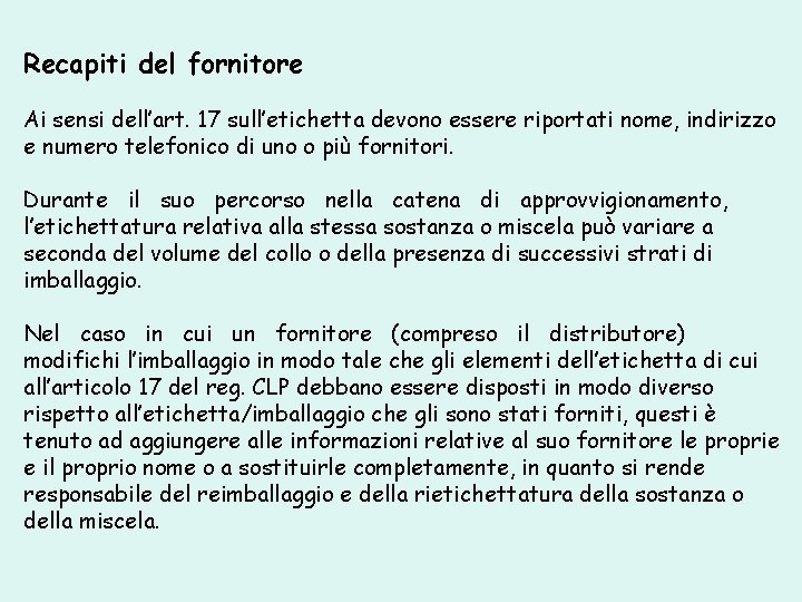 Recapiti del fornitore Ai sensi dell’art. 17 sull’etichetta devono essere riportati nome, indirizzo e