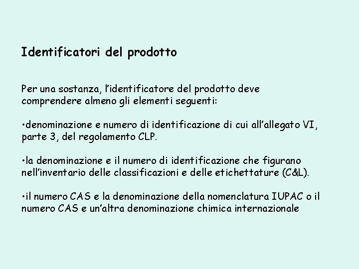 Identificatori del prodotto Per una sostanza, l’identificatore del prodotto deve comprendere almeno gli elementi