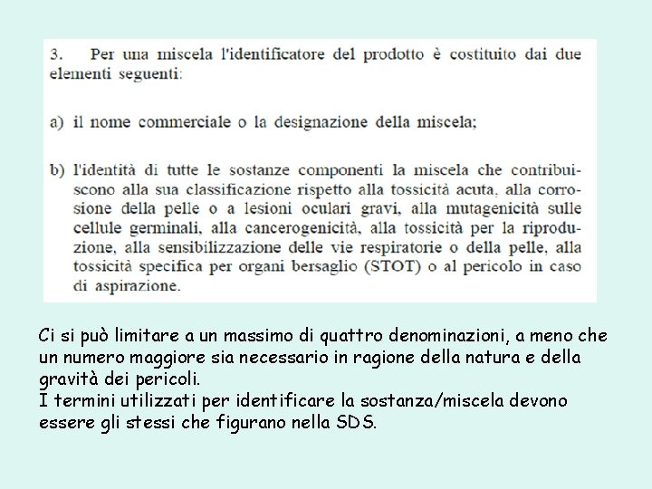 Ci si può limitare a un massimo di quattro denominazioni, a meno che un