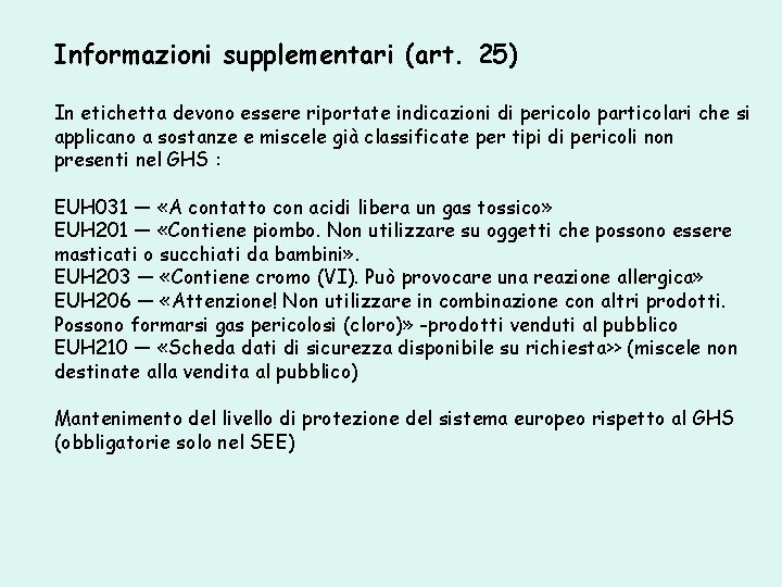 Informazioni supplementari (art. 25) In etichetta devono essere riportate indicazioni di pericolo particolari che