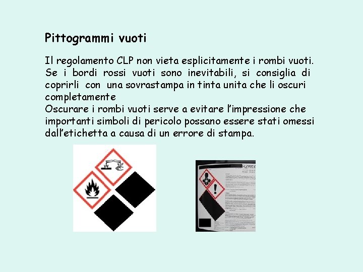 Pittogrammi vuoti Il regolamento CLP non vieta esplicitamente i rombi vuoti. Se i bordi