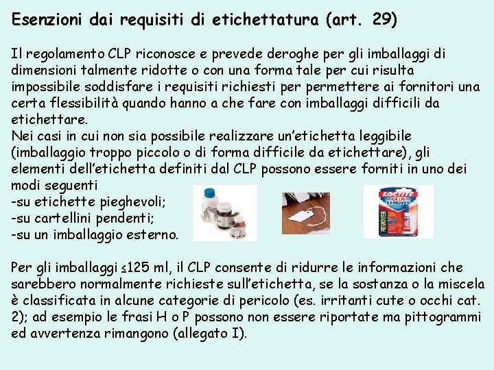 Esenzioni dai requisiti di etichettatura (art. 29) Il regolamento CLP riconosce e prevede deroghe