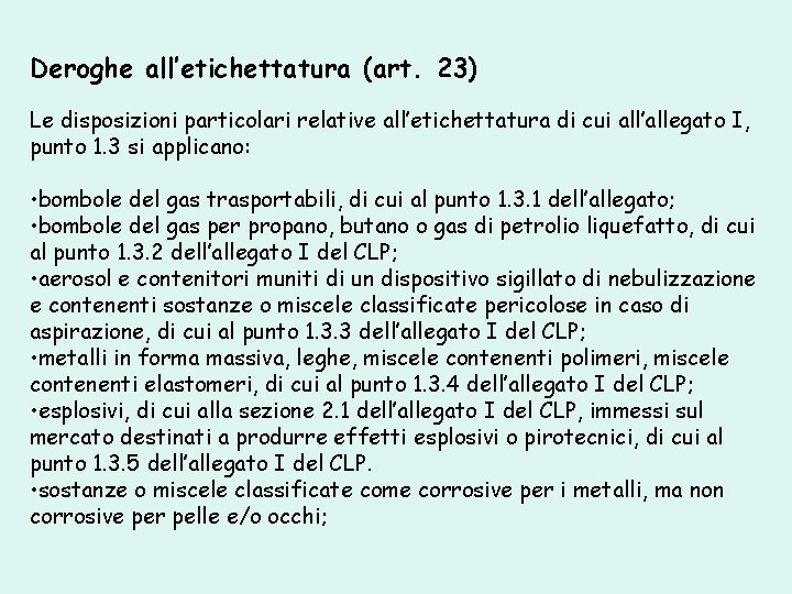 Deroghe all’etichettatura (art. 23) Le disposizioni particolari relative all’etichettatura di cui all’allegato I, punto