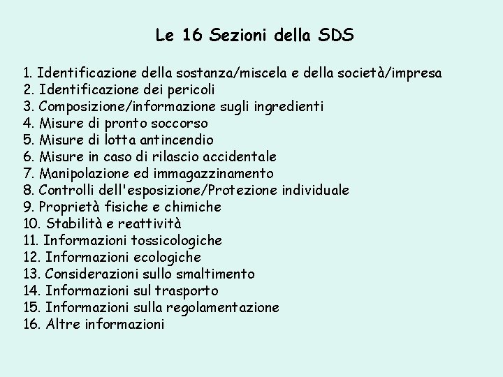 Le 16 Sezioni della SDS 1. Identificazione della sostanza/miscela e della società/impresa 2. Identificazione