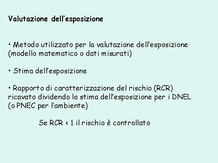 Valutazione dell’esposizione • Metodo utilizzato per la valutazione dell’esposizione (modello matematico o dati misurati)