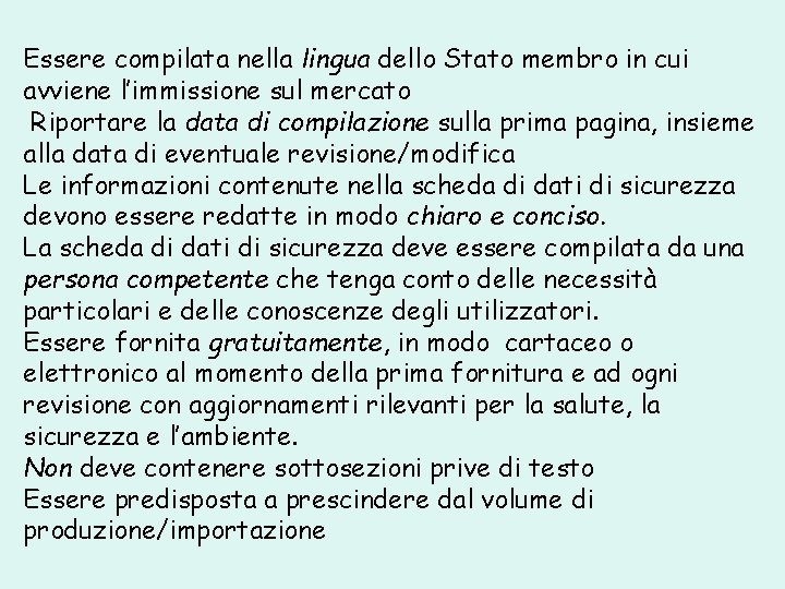 Essere compilata nella lingua dello Stato membro in cui avviene l’immissione sul mercato Riportare