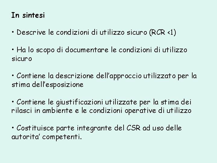 In sintesi • Descrive le condizioni di utilizzo sicuro (RCR <1) • Ha lo