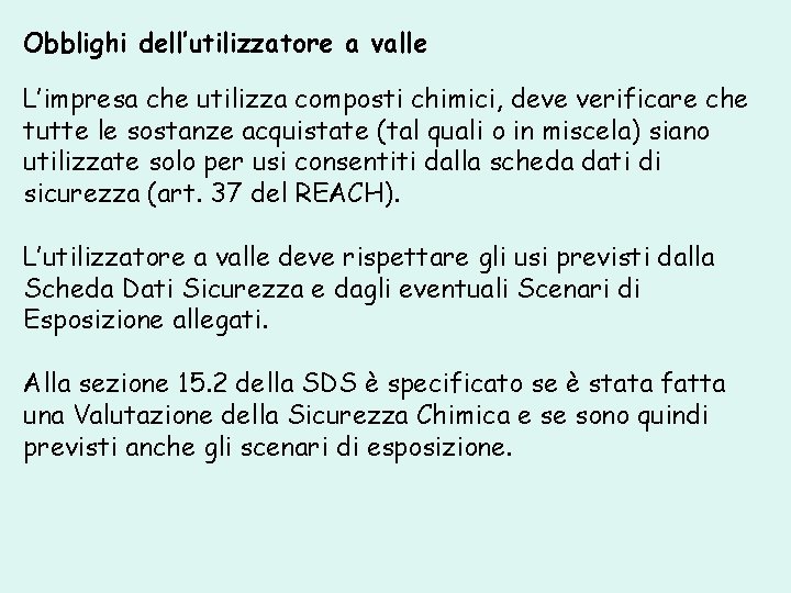 Obblighi dell’utilizzatore a valle L’impresa che utilizza composti chimici, deve verificare che tutte le