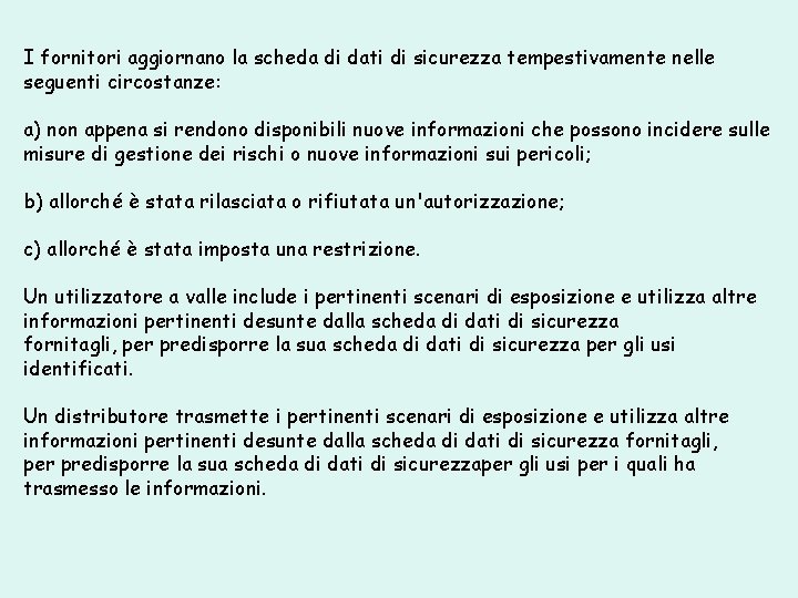 I fornitori aggiornano la scheda di dati di sicurezza tempestivamente nelle seguenti circostanze: a)